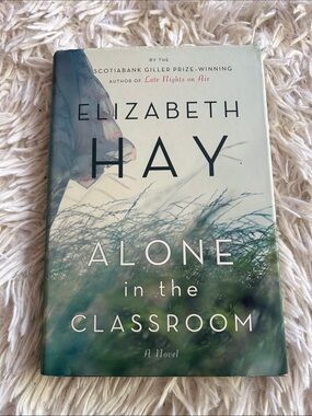 Alone in the Classroom by Elizabeth Hay - Green Hardcover Novel